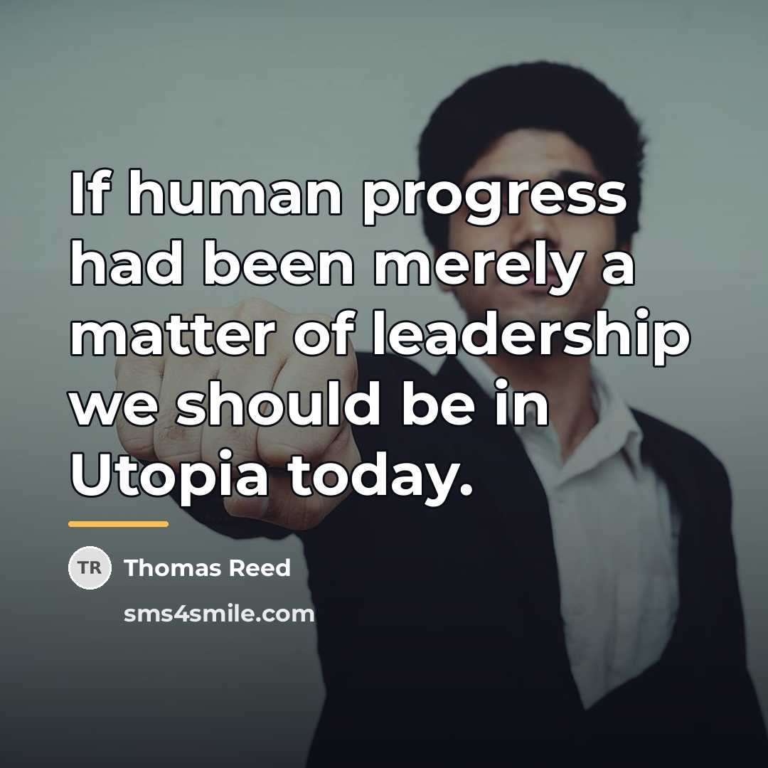 “If human progress had been merely a matter of leadership…” quote by Thomas Reed
