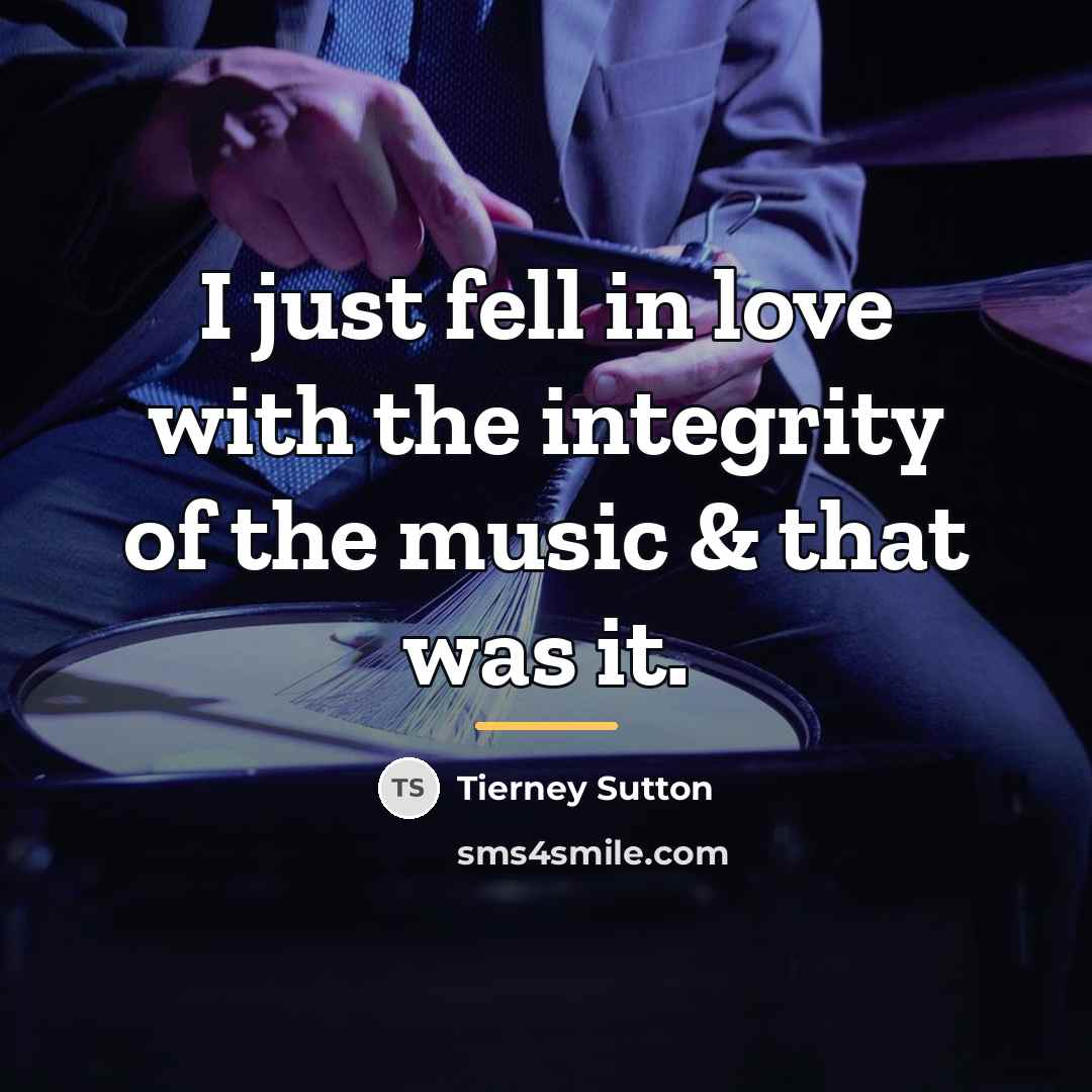 “I just fell in love with the integrity of the…” quote by Tierney Sutton