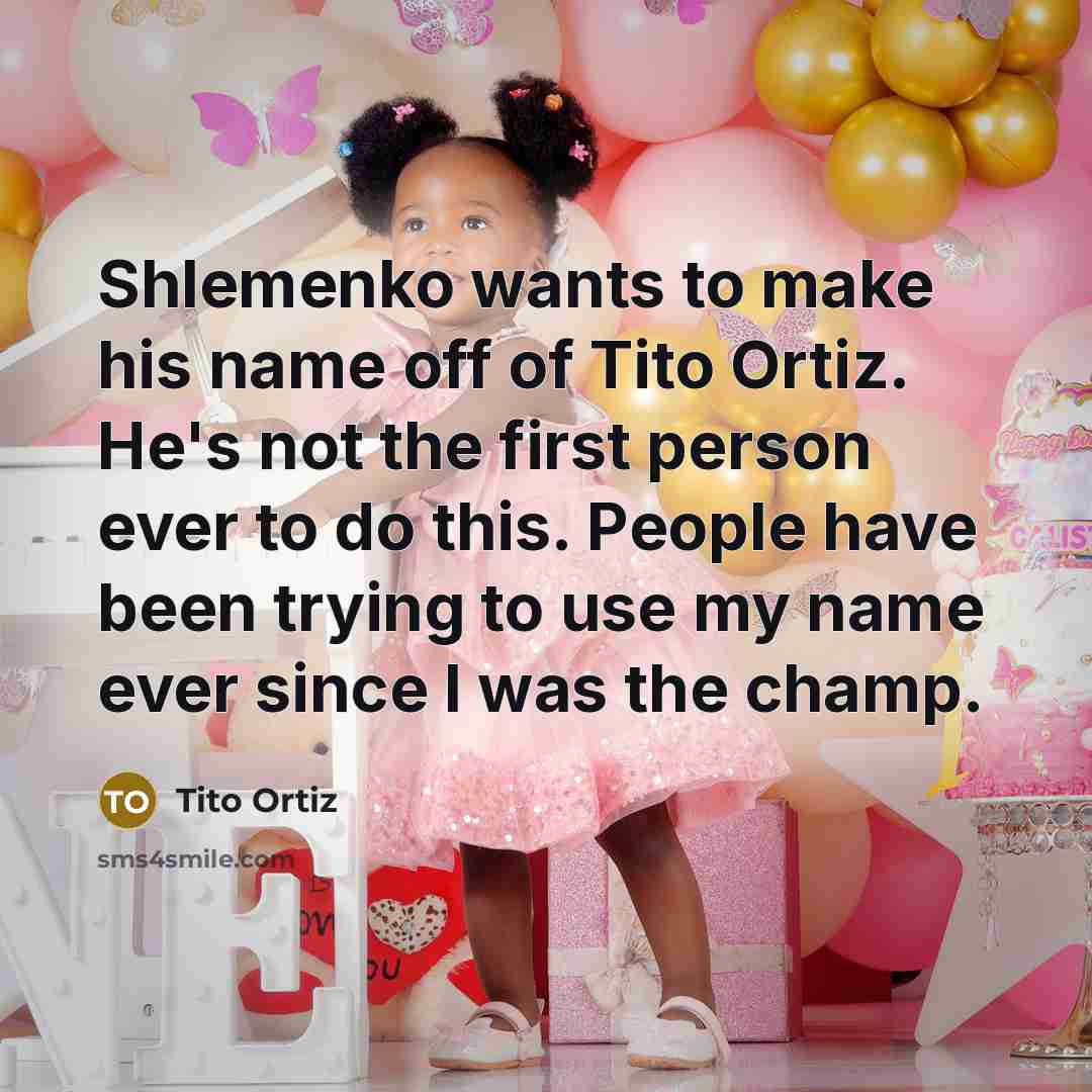 “Shlemenko wants to make his name off of Tito Ortiz.…” quote by Tito Ortiz