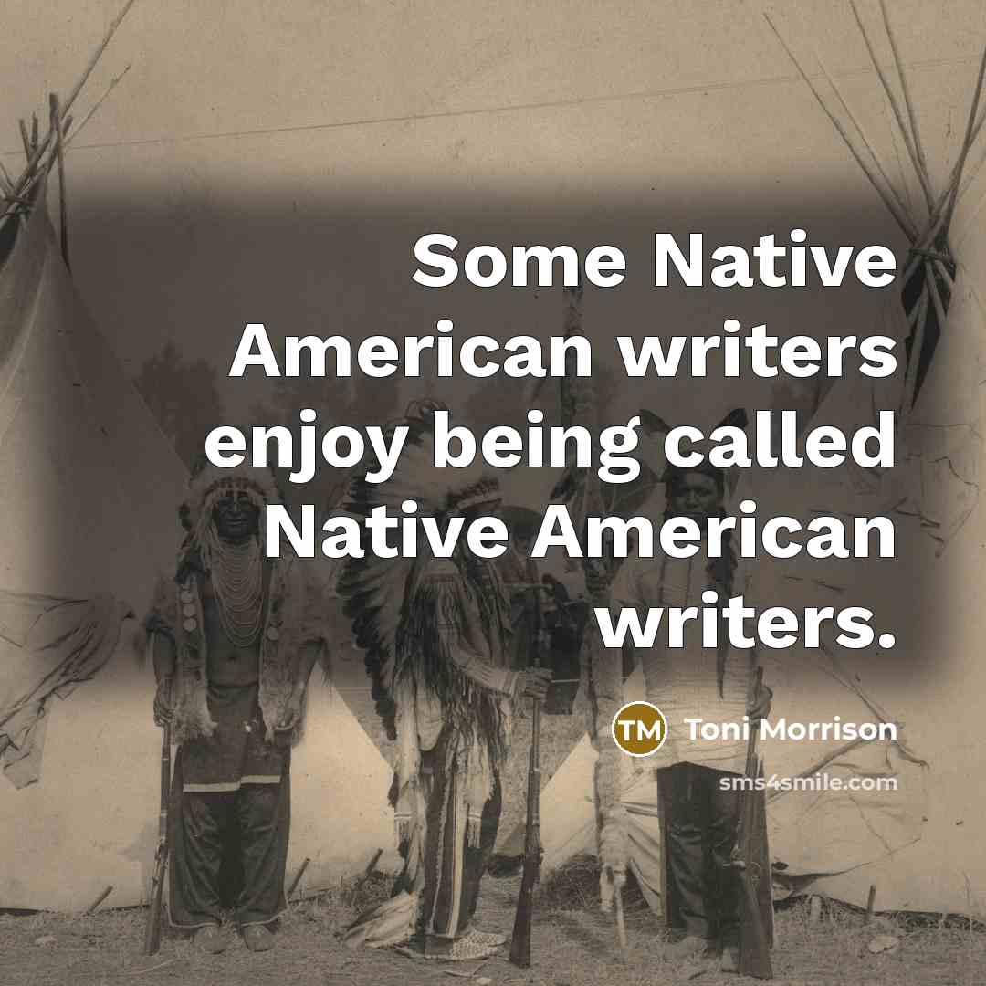 “Some Native American writers enjoy being called Native American writers.…” quote by Toni Morrison