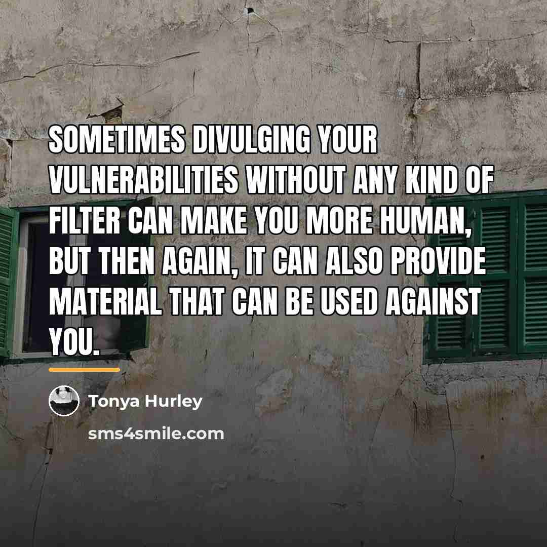 “Sometimes divulging your vulnerabilities without any kind of filter can…” quote by Tonya Hurley
