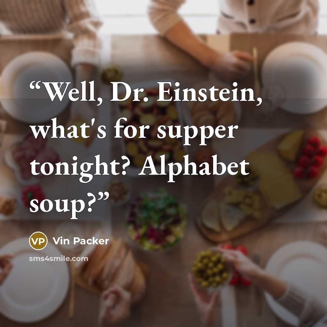 “Well, Dr. Einstein, what's for supper tonight? Alphabet soup?” quote by Vin Packer