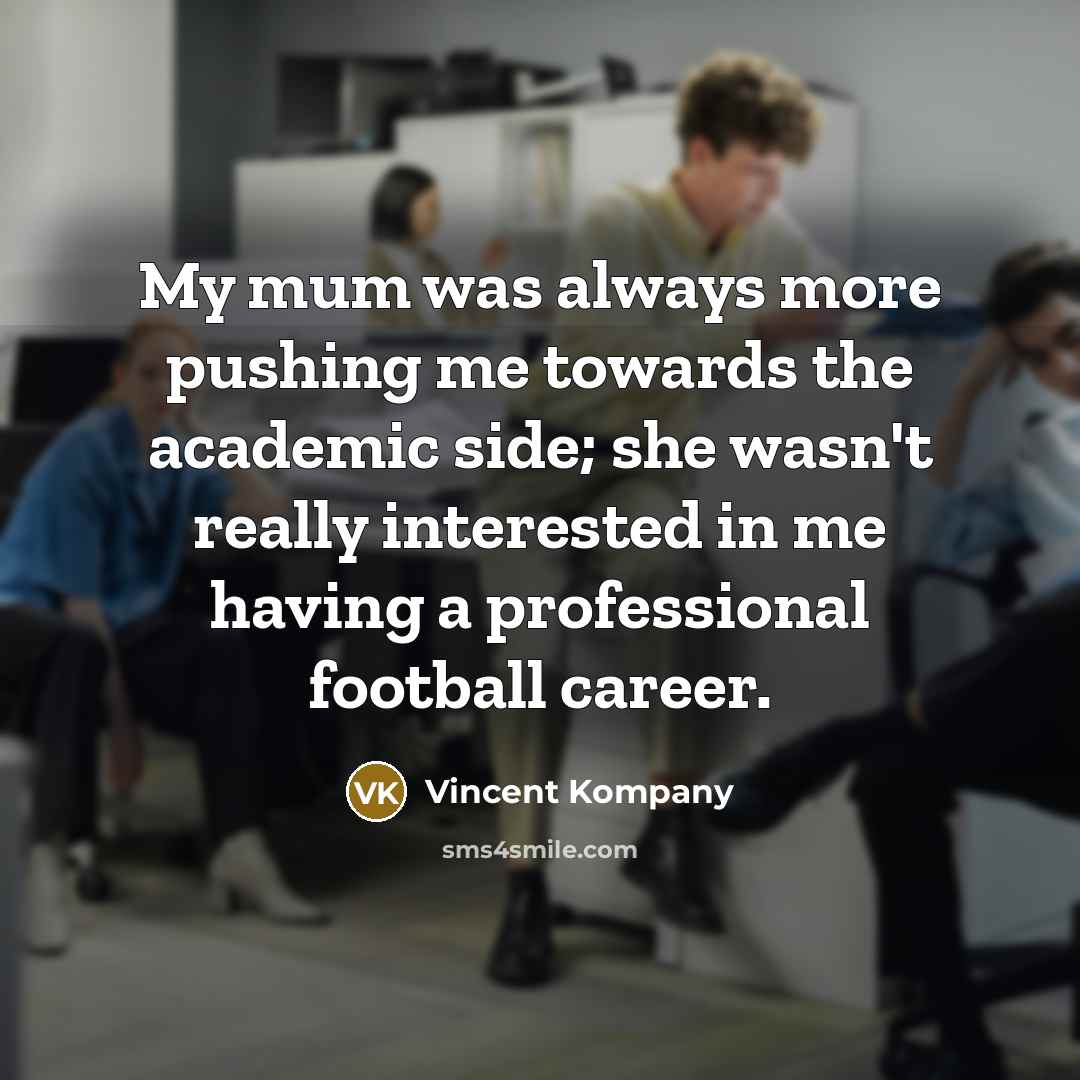 “My mum was always more pushing me towards the academic…” quote by Vincent Kompany