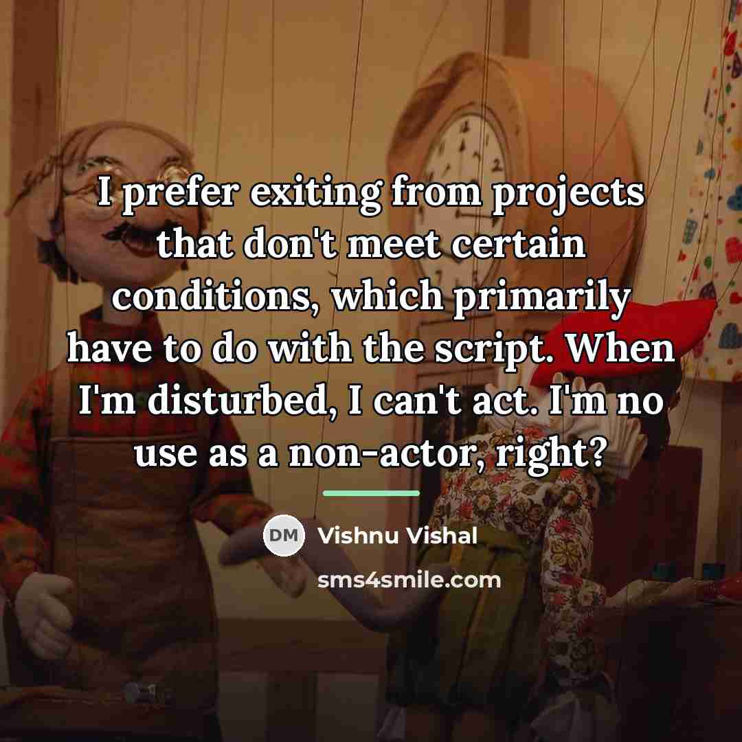 “I prefer exiting from projects that don't meet certain conditions,…” quote by Vishnu Vishal