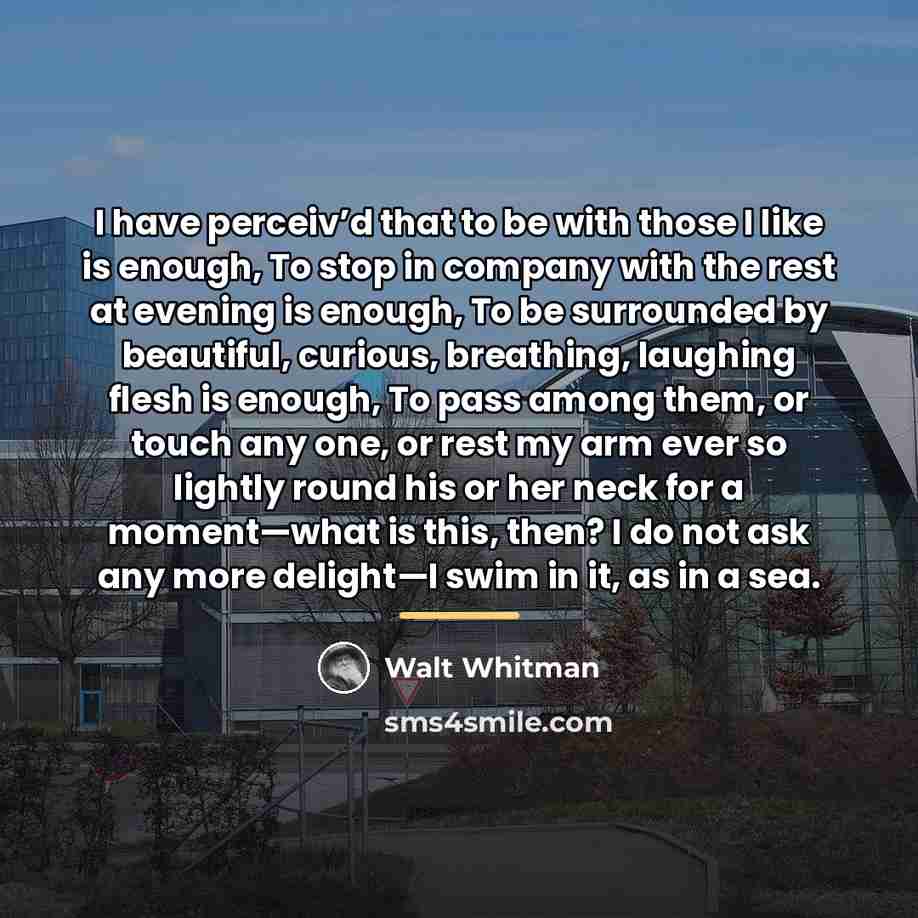 “I have perceiv’d that to be with those I like…” quote by Walt Whitman