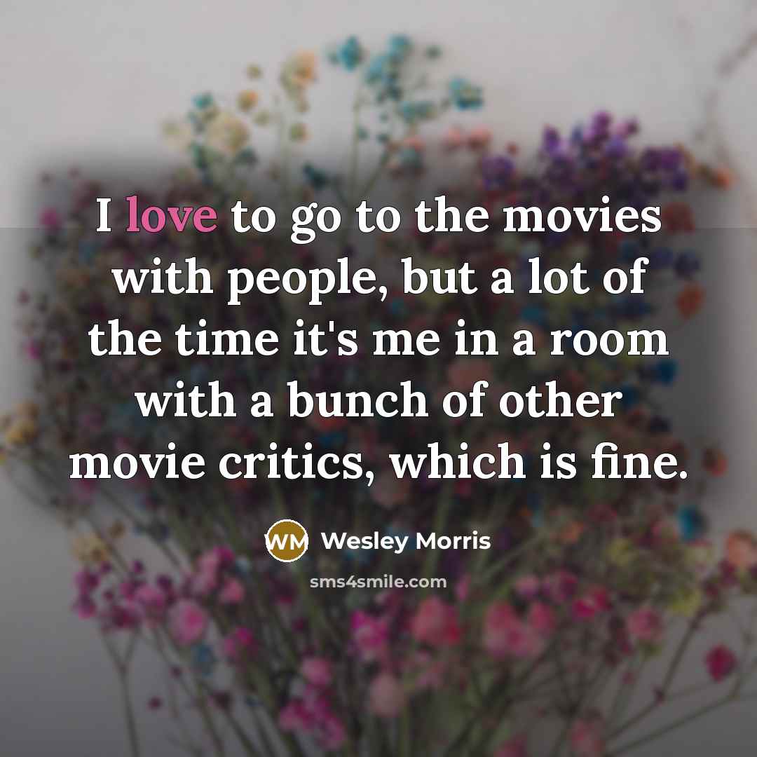 “I love to go to the movies with people, but…” quote by Wesley Morris