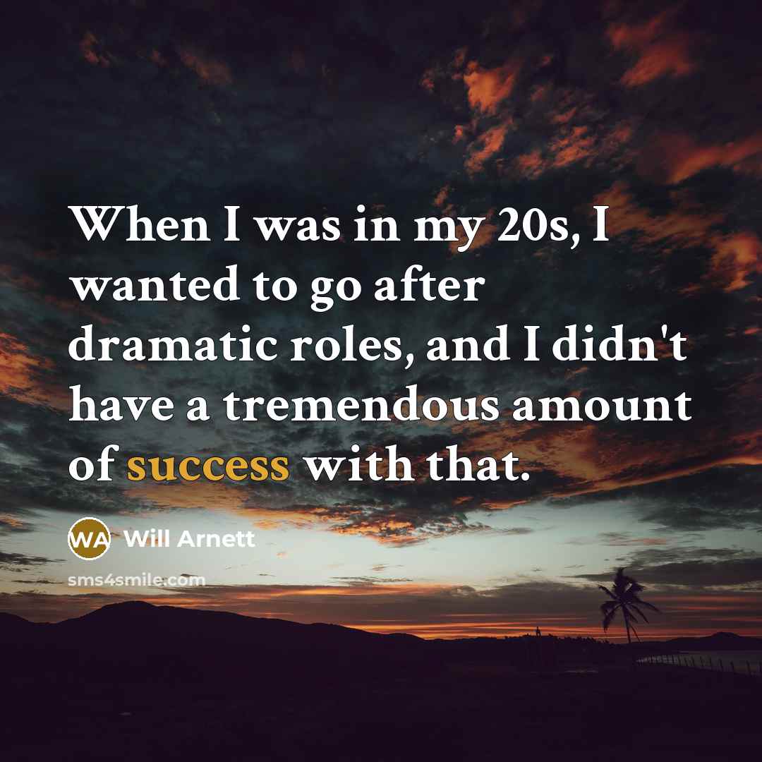 “When I was in my 20s, I wanted to go…” quote by Will Arnett