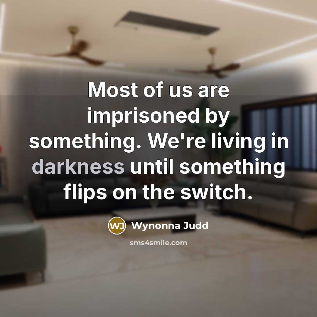 “Most of us are imprisoned by something. We're living in…” quote by Wynonna Judd