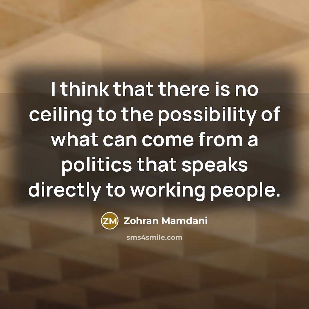 “I think that there is no ceiling to the possibility…” quote by Zohran Mamdani