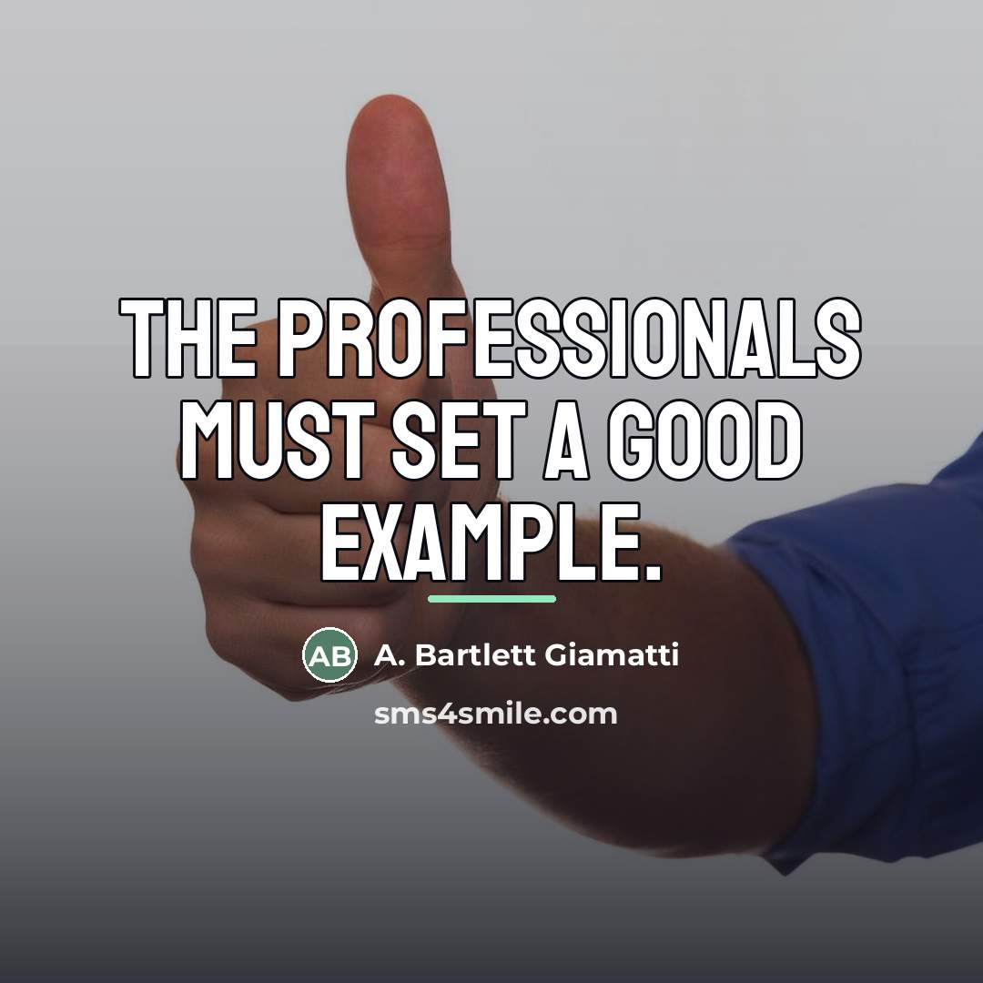“The professionals must set a good example.…” quote by A. Bartlett Giamatti