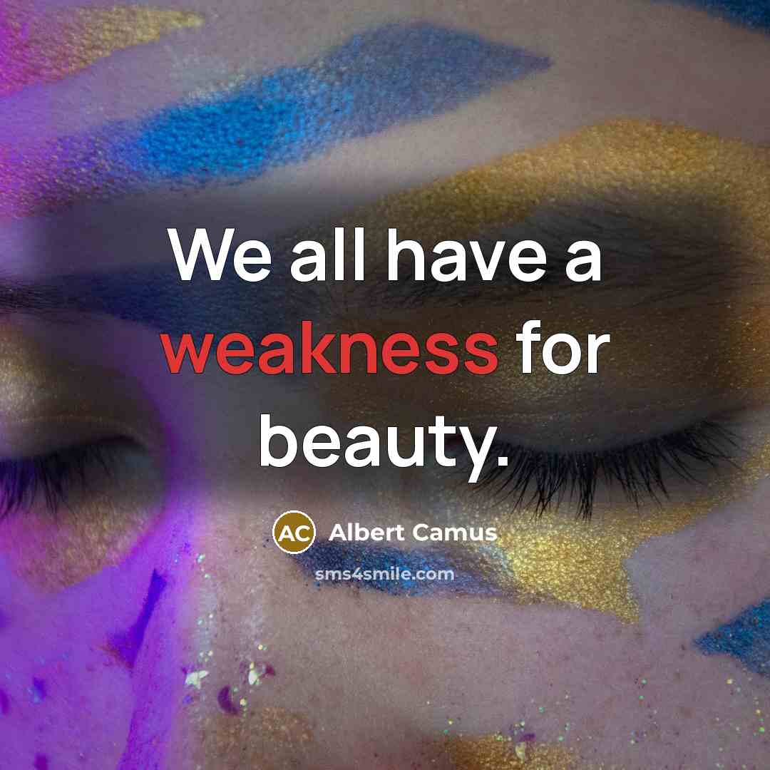 “We all have a weakness for beauty.…” quote by Albert Camus