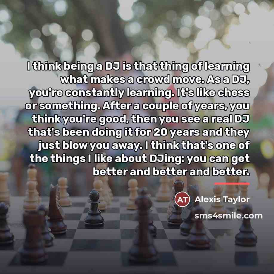 “I think being a DJ is that thing of learning…” quote by Alexis Taylor