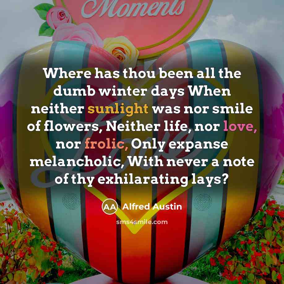 “Where has thou been all the dumb winter days When…” quote by Alfred Austin