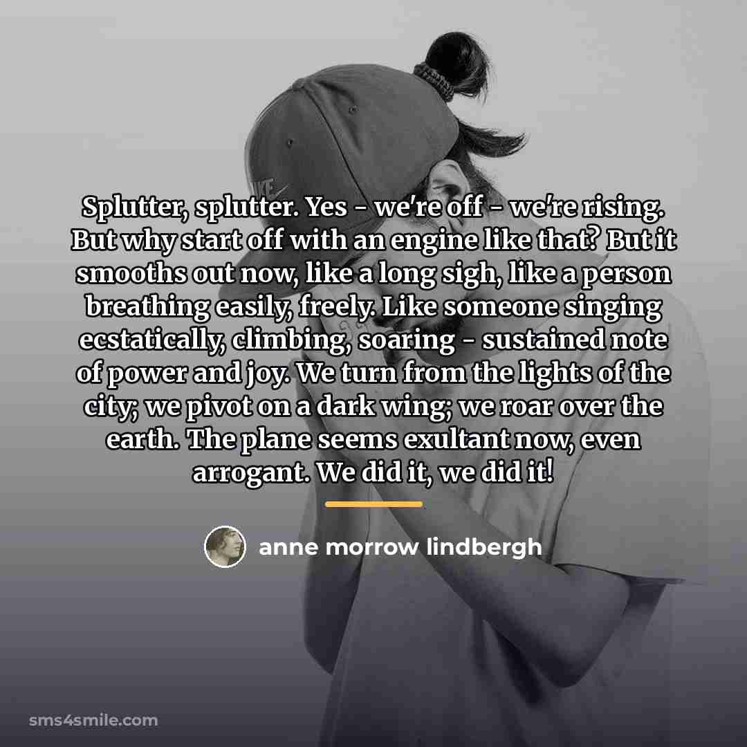 “Splutter, splutter. Yes - we're off - we're rising. But…” quote by Anne Morrow Lindbergh