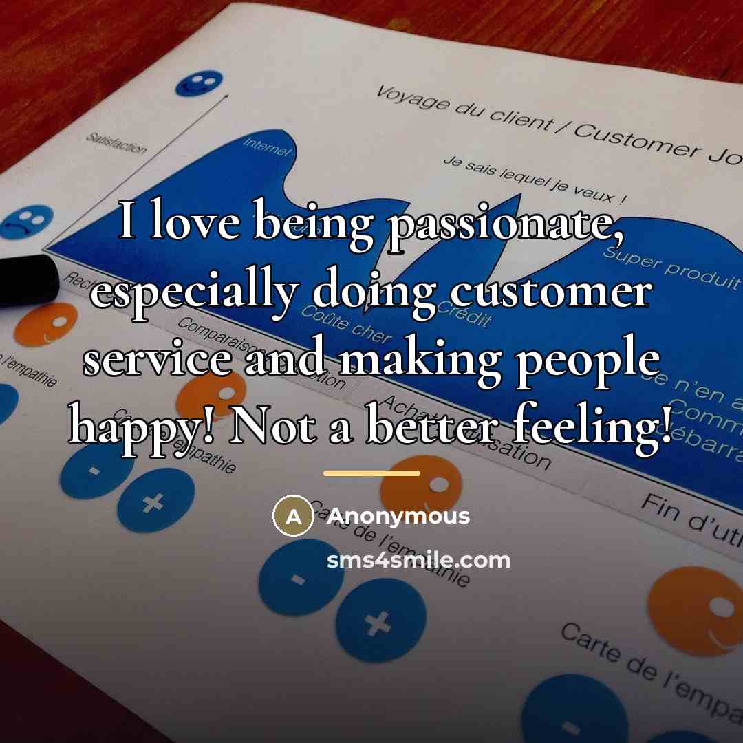 “I love being passionate, especially doing customer service and making…” quote by Anonymous