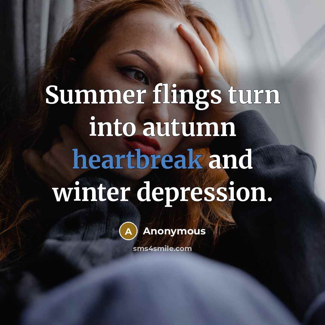 “Summer flings turn into autumn heartbreak and winter depression.…” quote by Anonymous