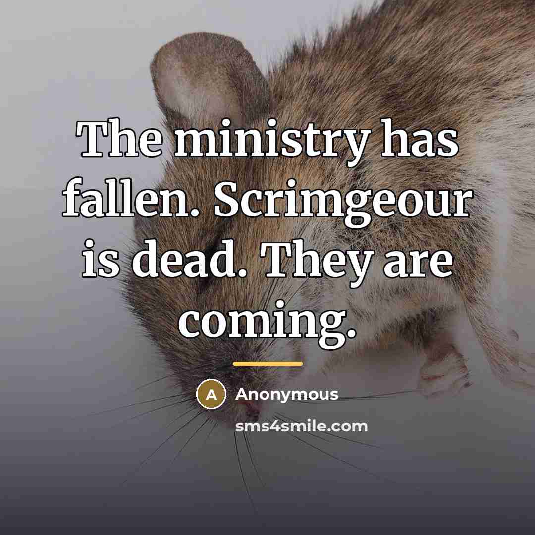 “The ministry has fallen. Scrimgeour is dead. They are coming.…” quote by Anonymous