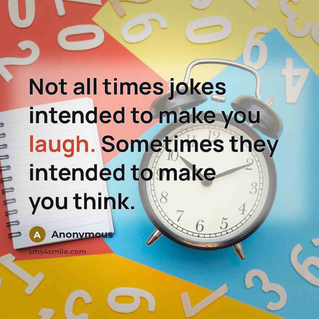 “Not all times jokes intended to make you laugh. Sometimes…” quote by Anonymous