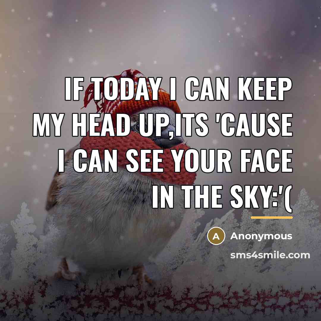 “If today I can keep my head up,its 'cause I…” quote by Anonymous