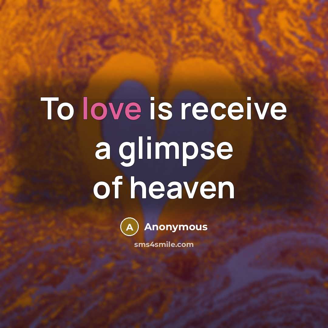 “To love is receive a glimpse of heaven…” quote by Anonymous