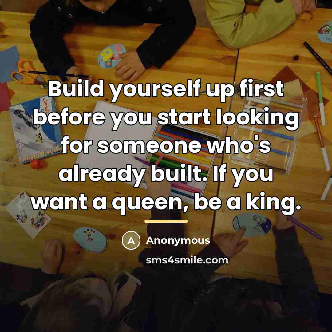 “Build yourself up first before you start looking for someone…” quote by Anonymous