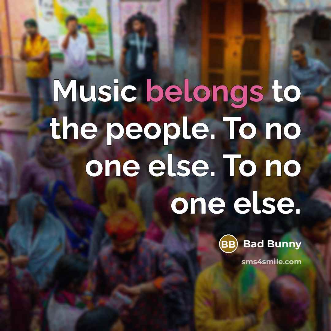 “Music belongs to the people. To no one else. To…” quote by Bad Bunny