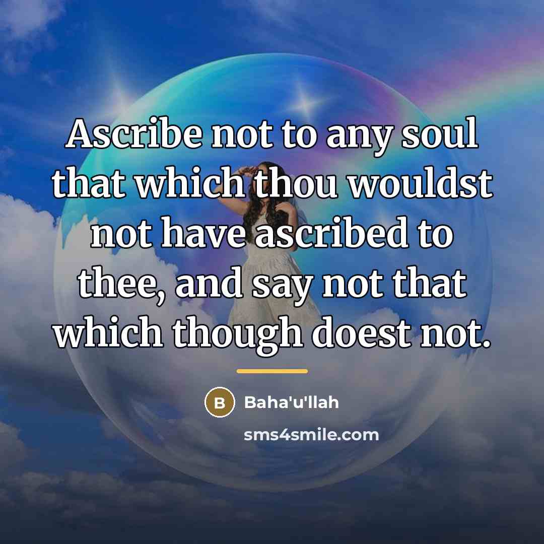 “Ascribe not to any soul that which thou wouldst not…” quote by Bahá'u'lláh