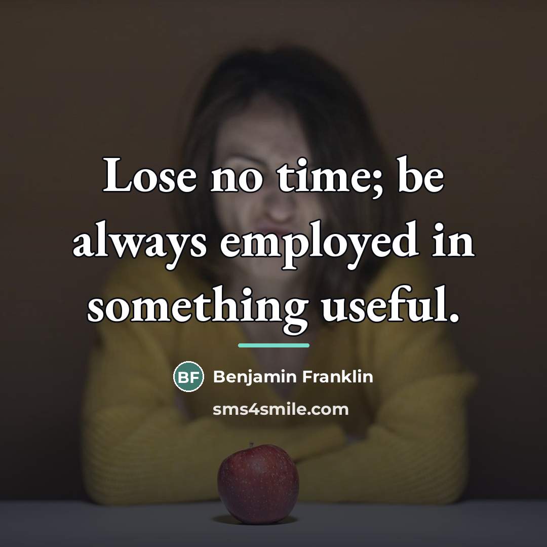 “Lose no time; be always employed in something useful.…” quote by Benjamin Franklin