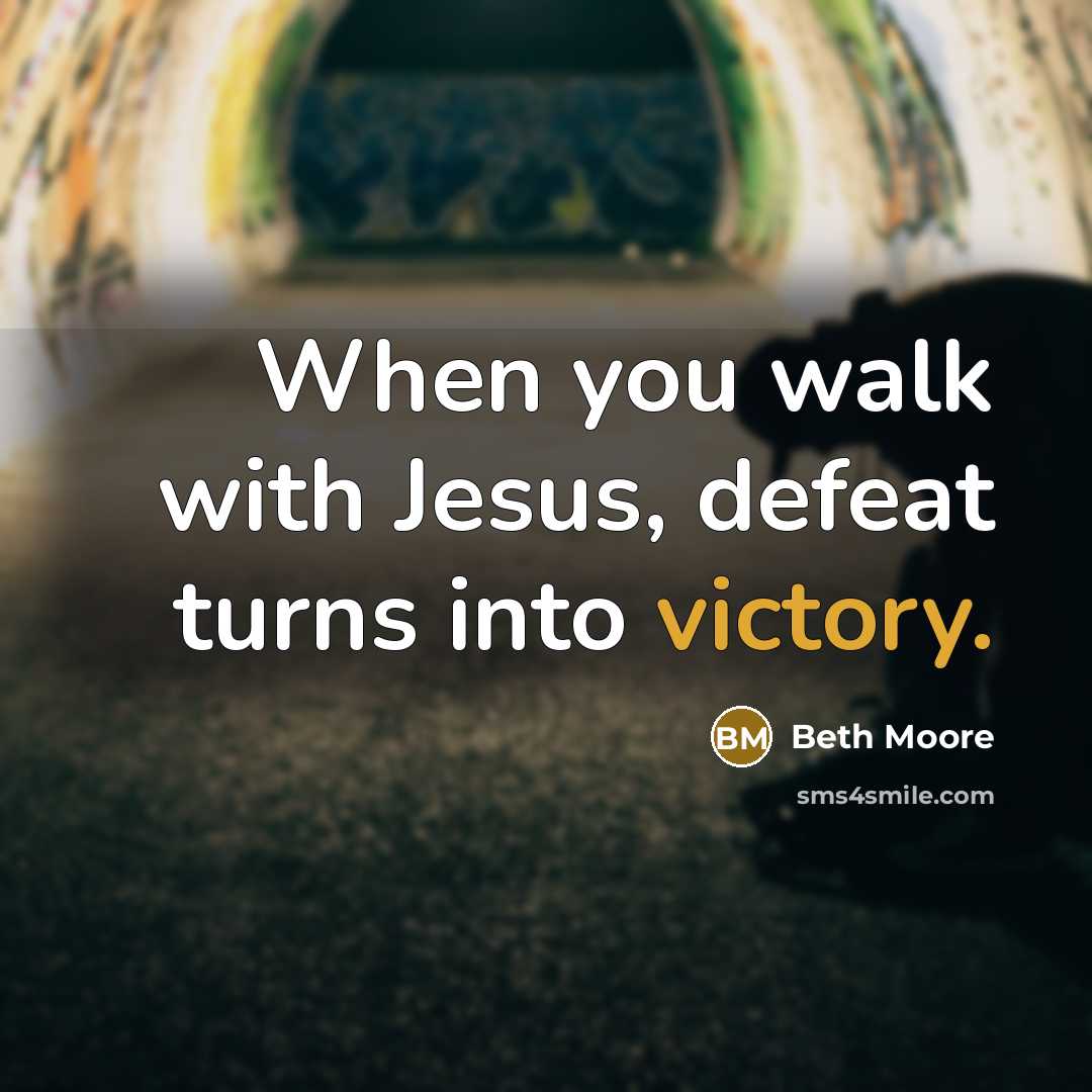 “When you walk with Jesus, defeat turns into victory.…” quote by Beth Moore
