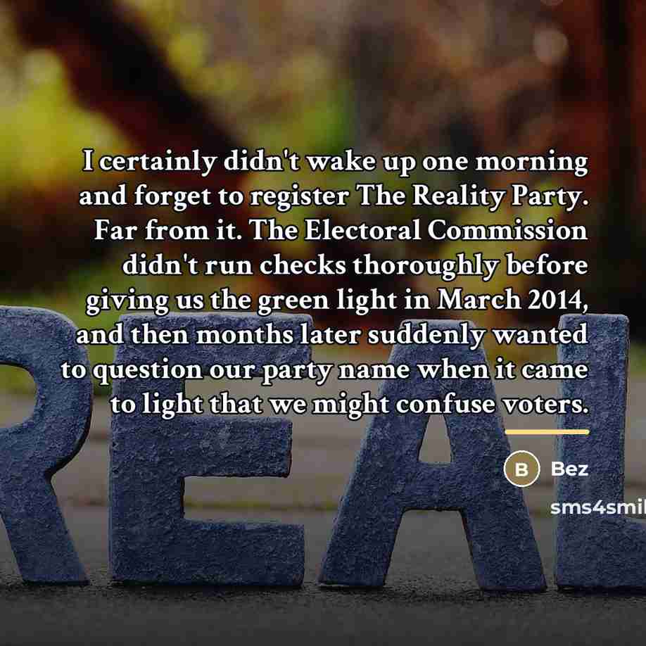 “I certainly didn't wake up one morning and forget to…” quote by Bez