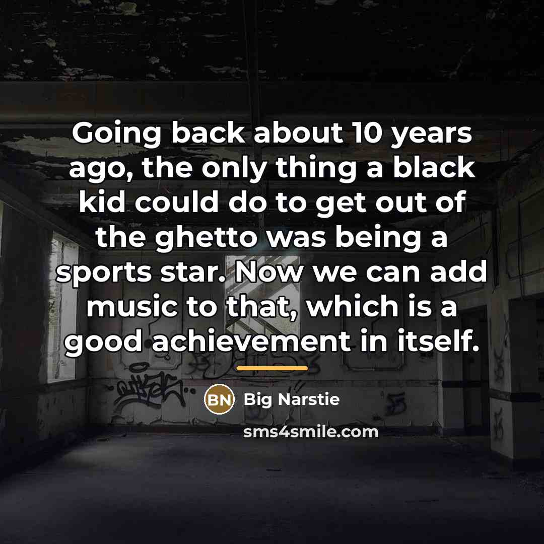 “Going back about 10 years ago, the only thing a…” quote by Big Narstie