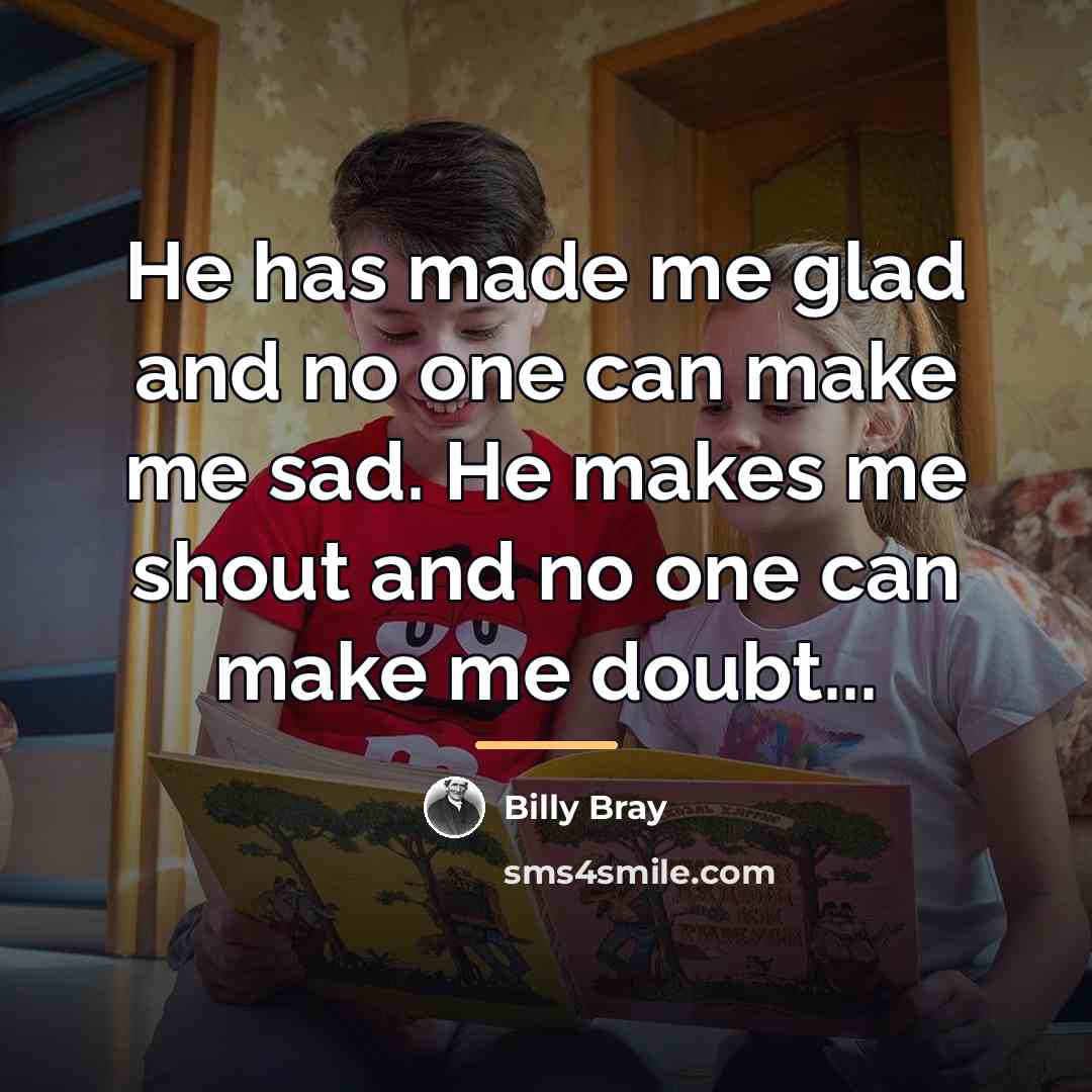 “He has made me glad and no one can make…” quote by Billy Bray