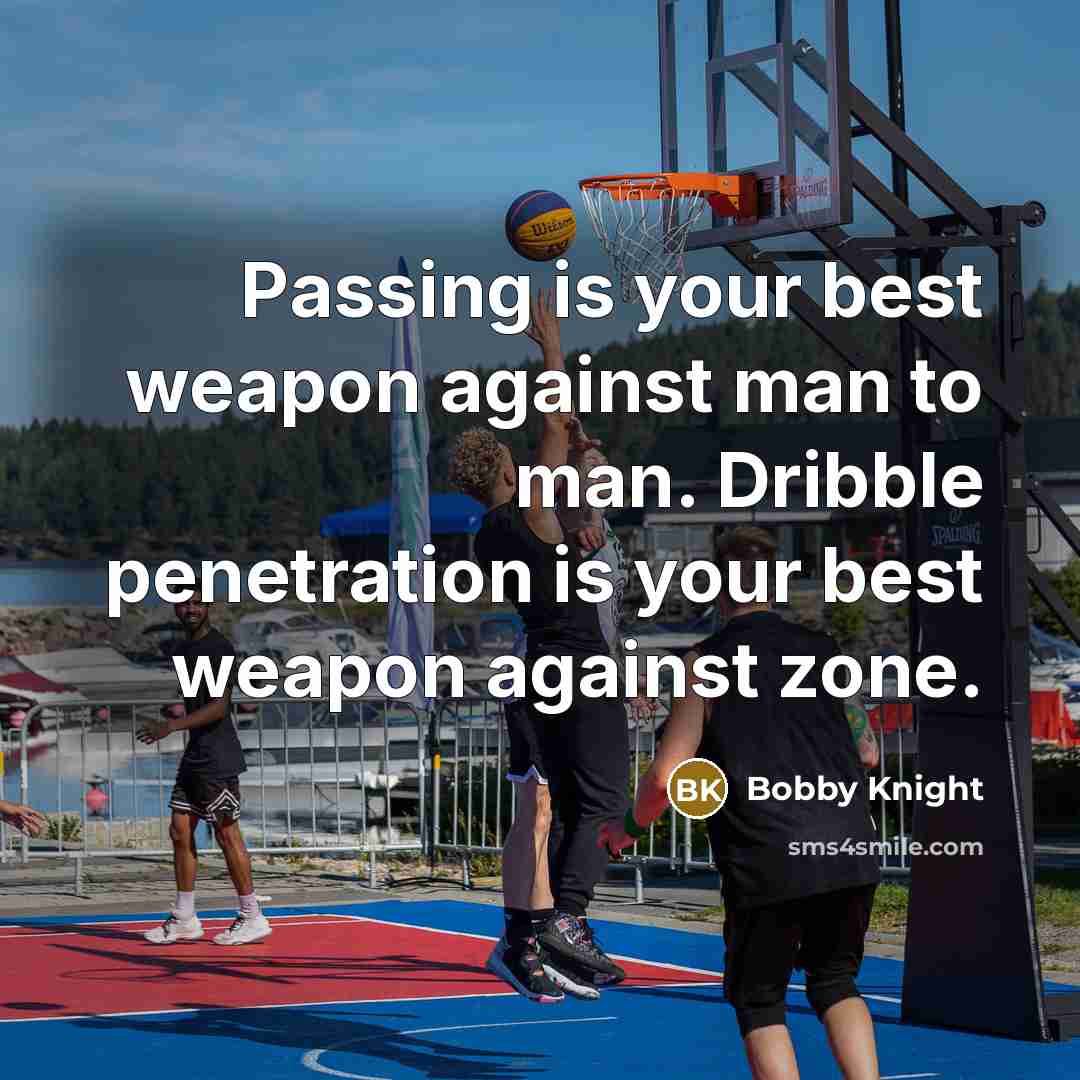 “Passing is your best weapon against man to man. Dribble…” quote by Bobby Knight