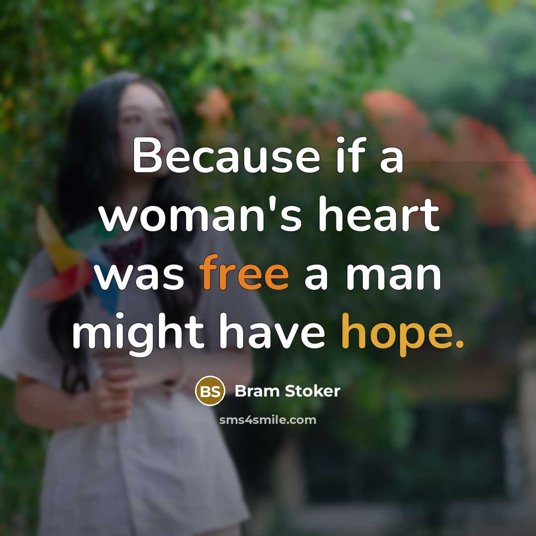 “Because if a woman's heart was free a man might have hope.” quote by Bram Stoker