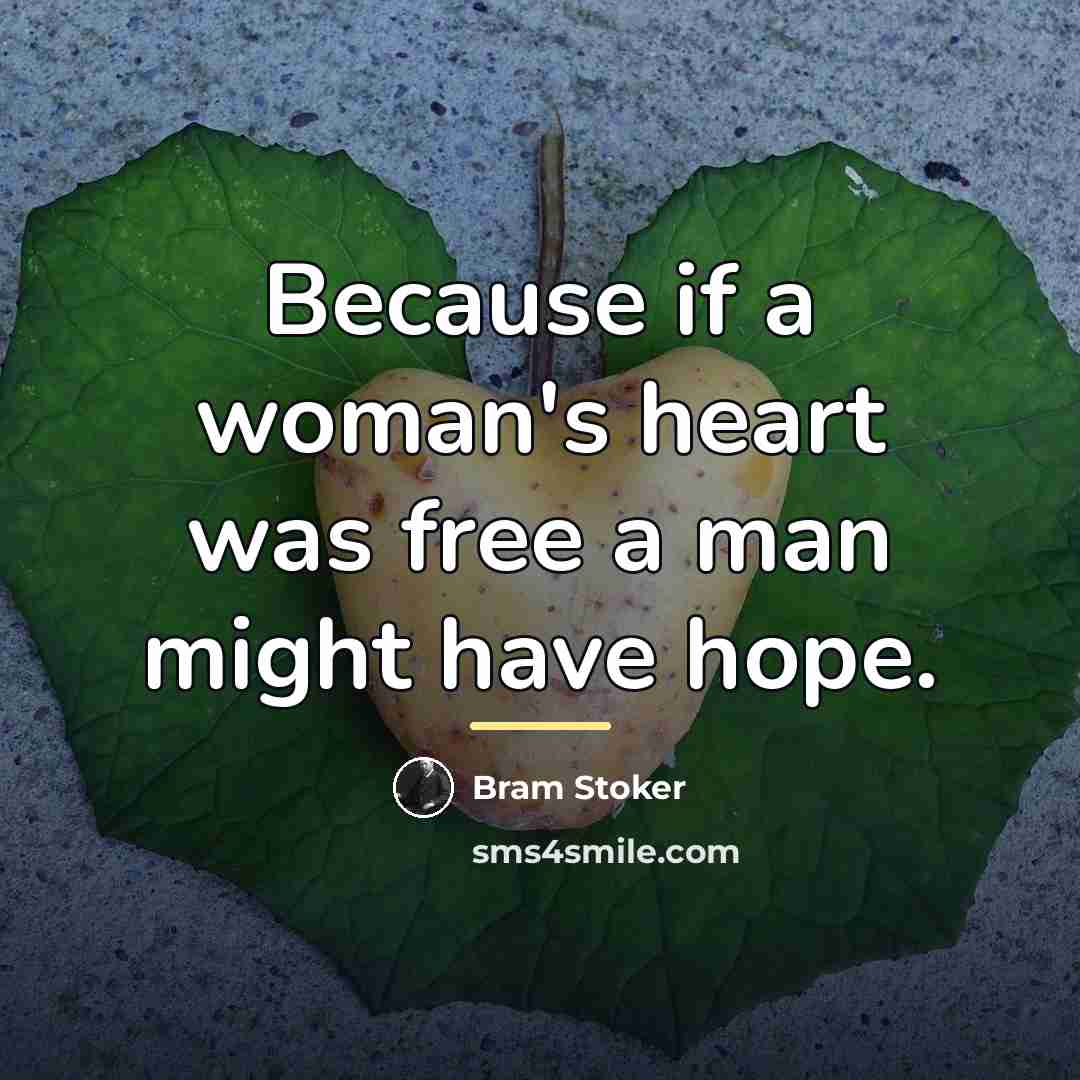 “Because if a woman's heart was free a man might…” quote by Bram Stoker