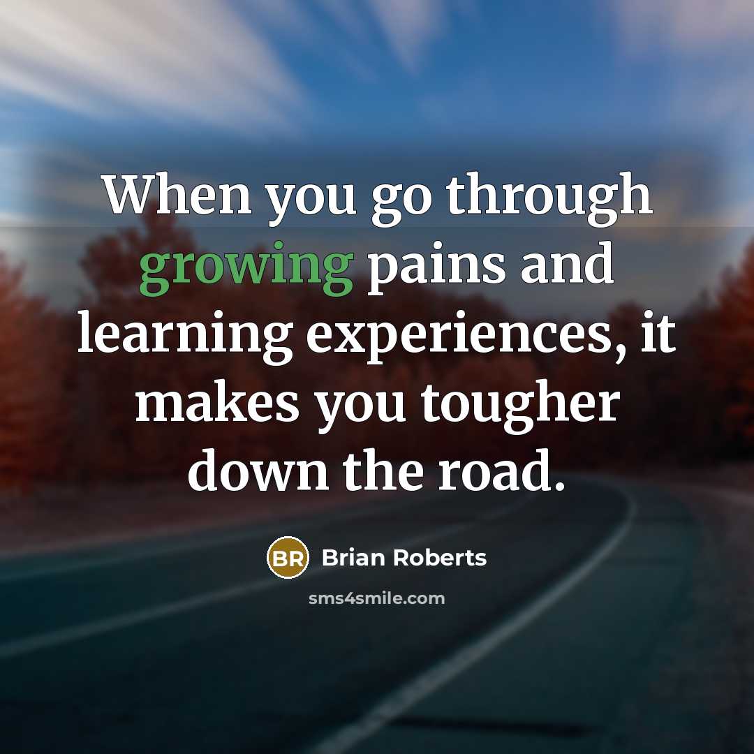 “When you go through growing pains and learning experiences, it…” quote by Brian Roberts