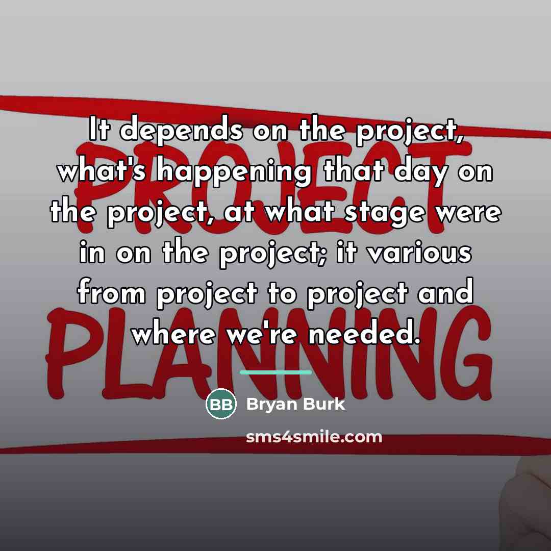 “It depends on the project, what's happening that day on…” quote by Bryan Burk