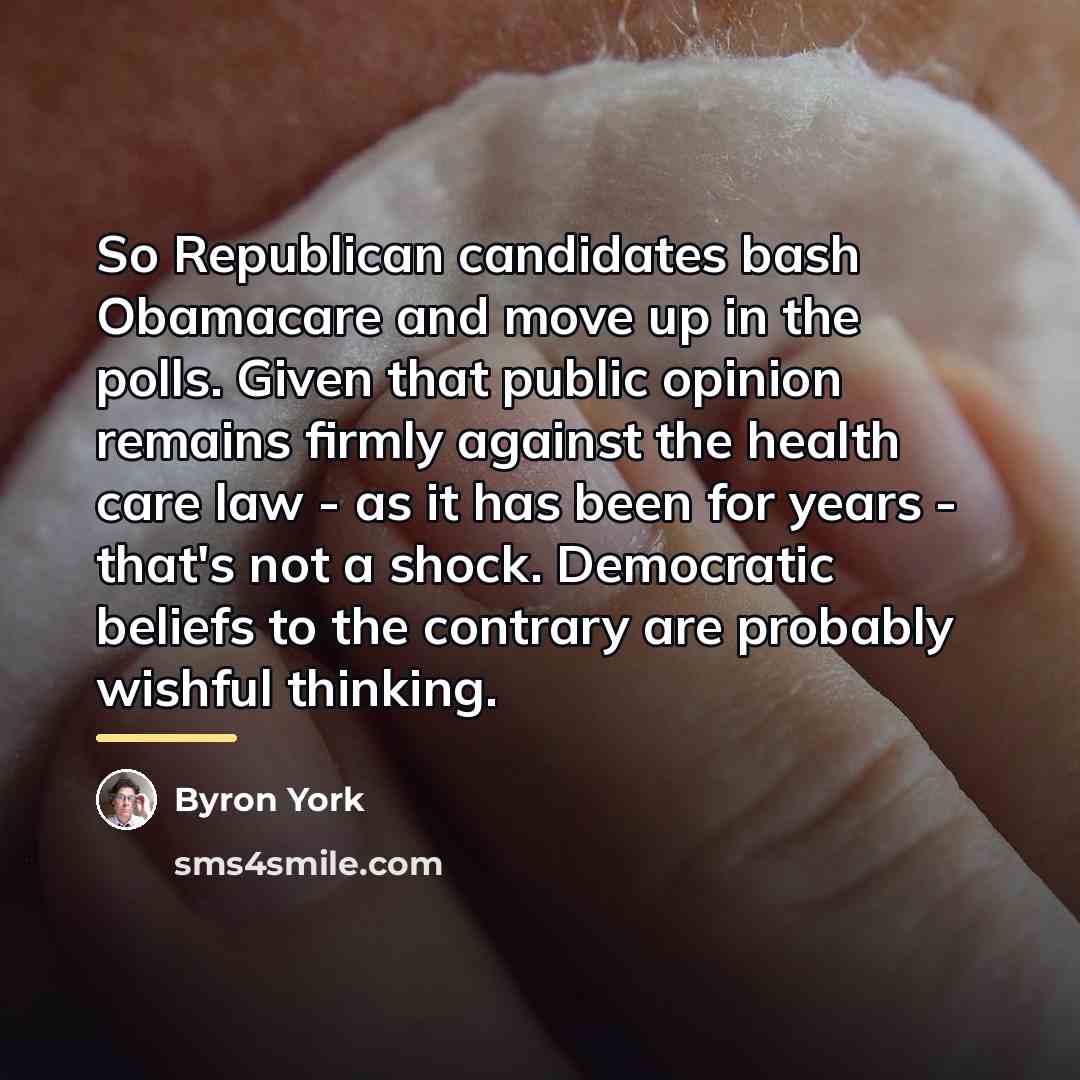 “So Republican candidates bash Obamacare and move up in the…” quote by Byron York