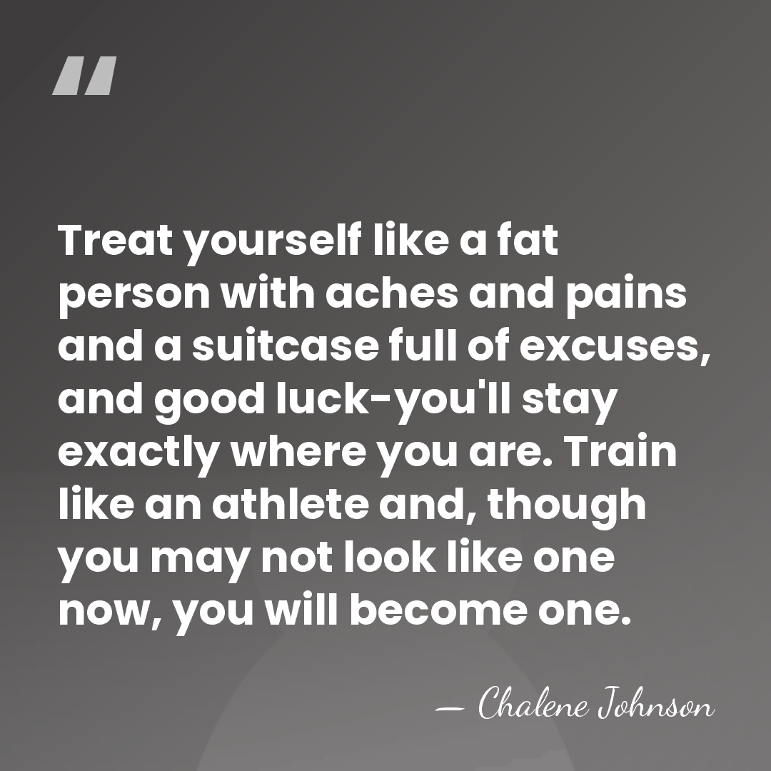 Treat yourself like a fat person with aches and pains and a&hellip; - Chalene Johnson
