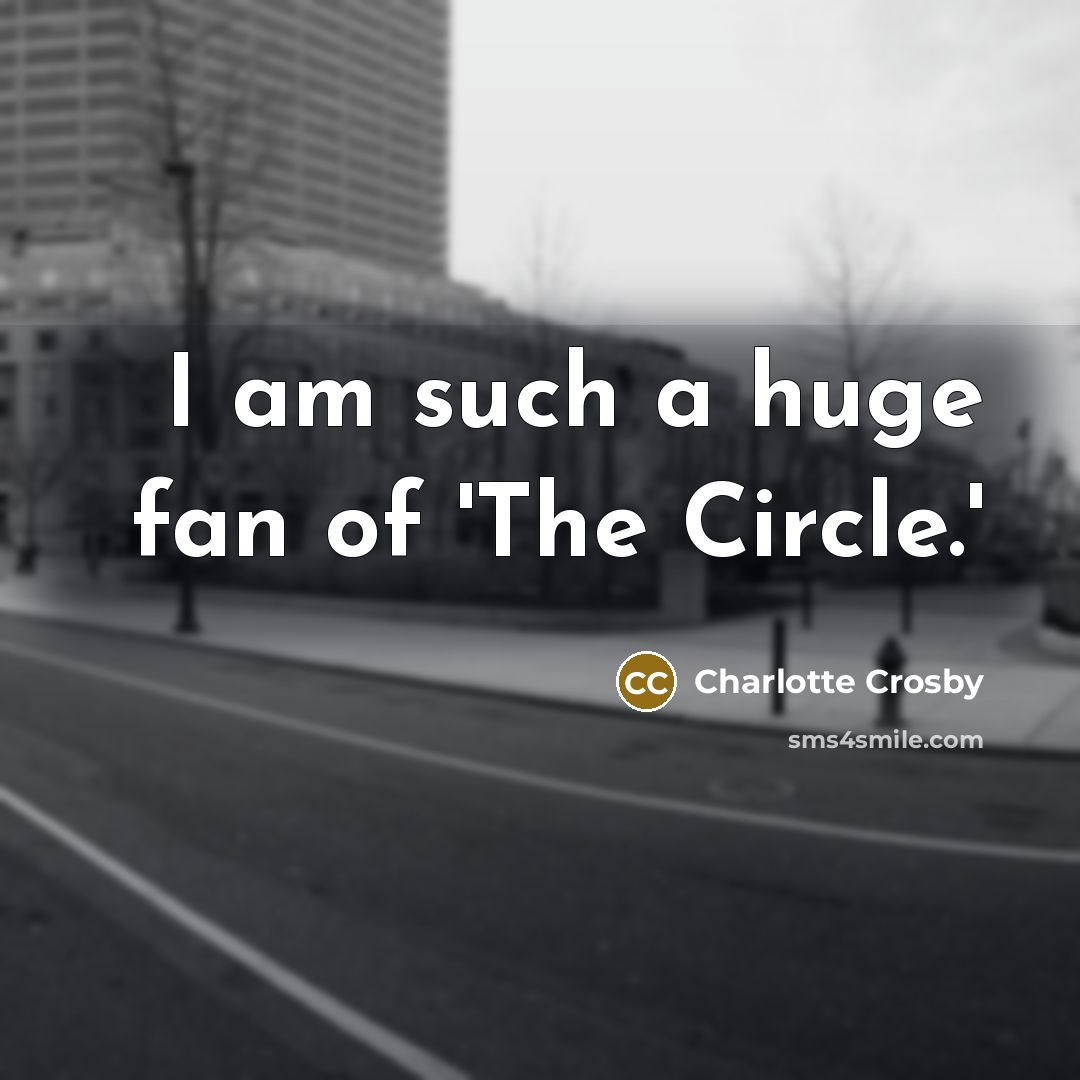 “I am such a huge fan of 'The Circle.'…” quote by Charlotte Crosby
