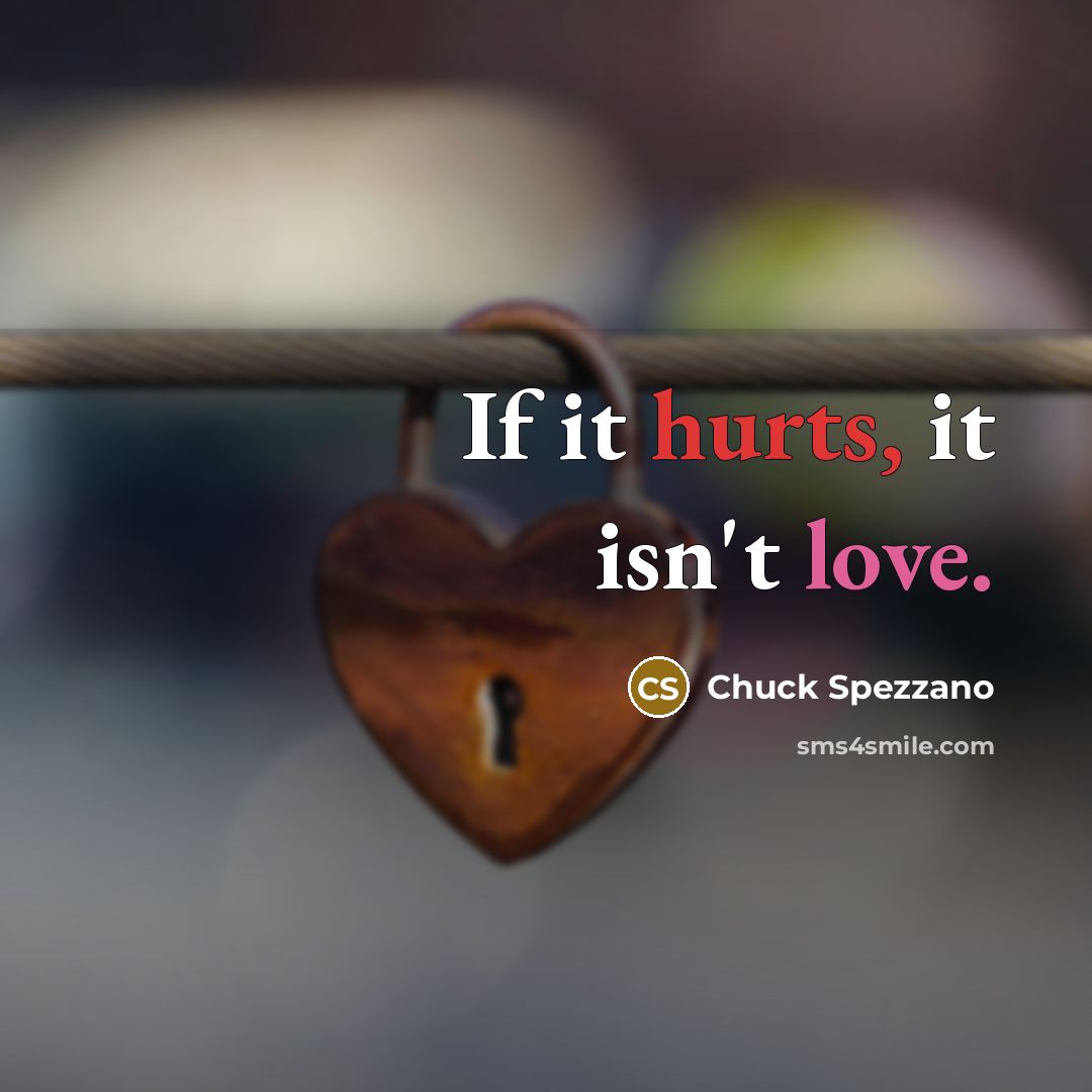 “If it hurts, it isn't love.…” quote by Chuck Spezzano