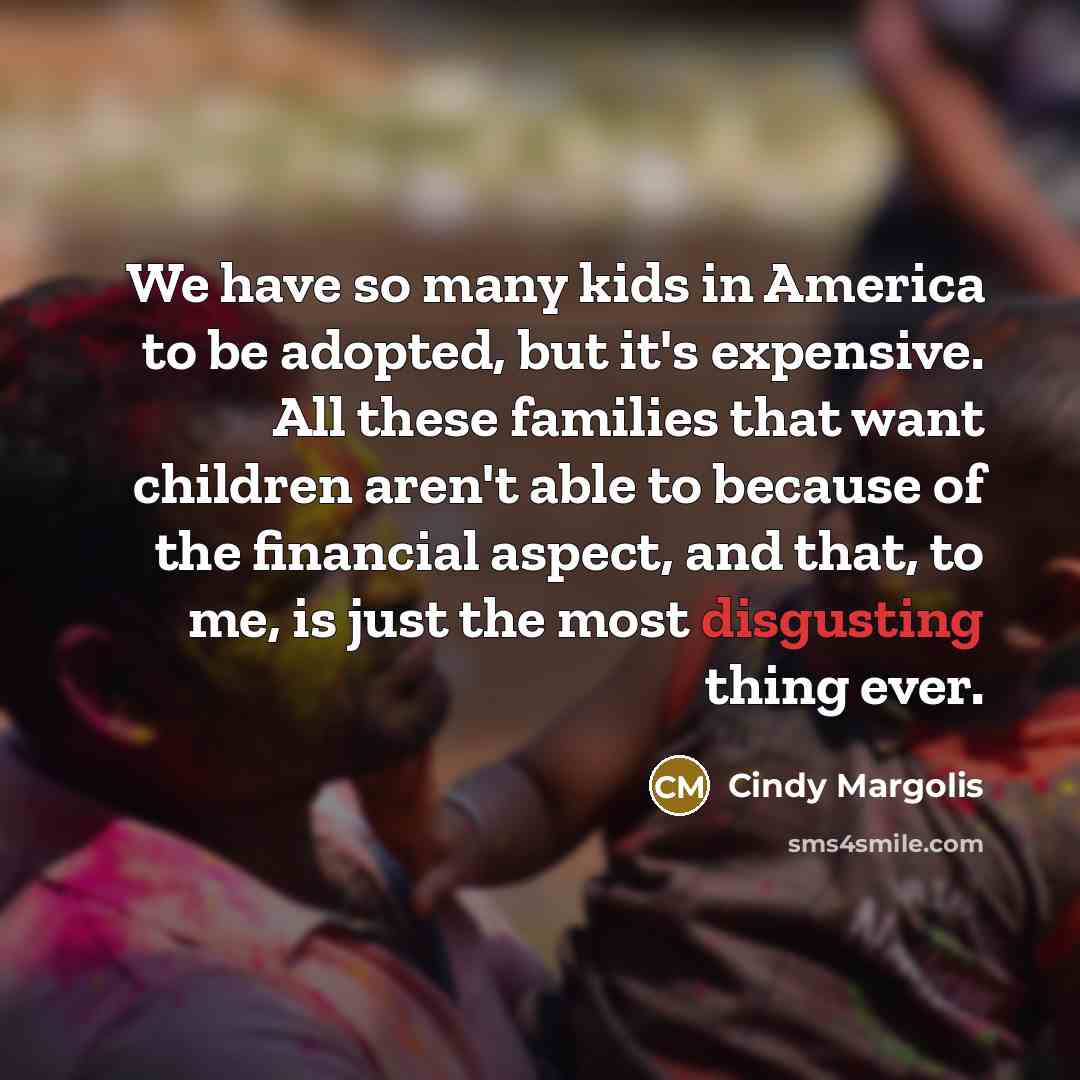 “We have so many kids in America to be adopted,…” quote by Cindy Margolis