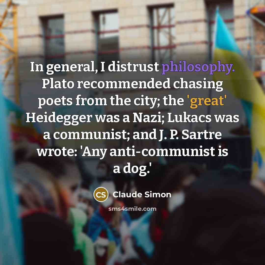“In general, I distrust philosophy. Plato recommended chasing poets from…” quote by Claude Simon
