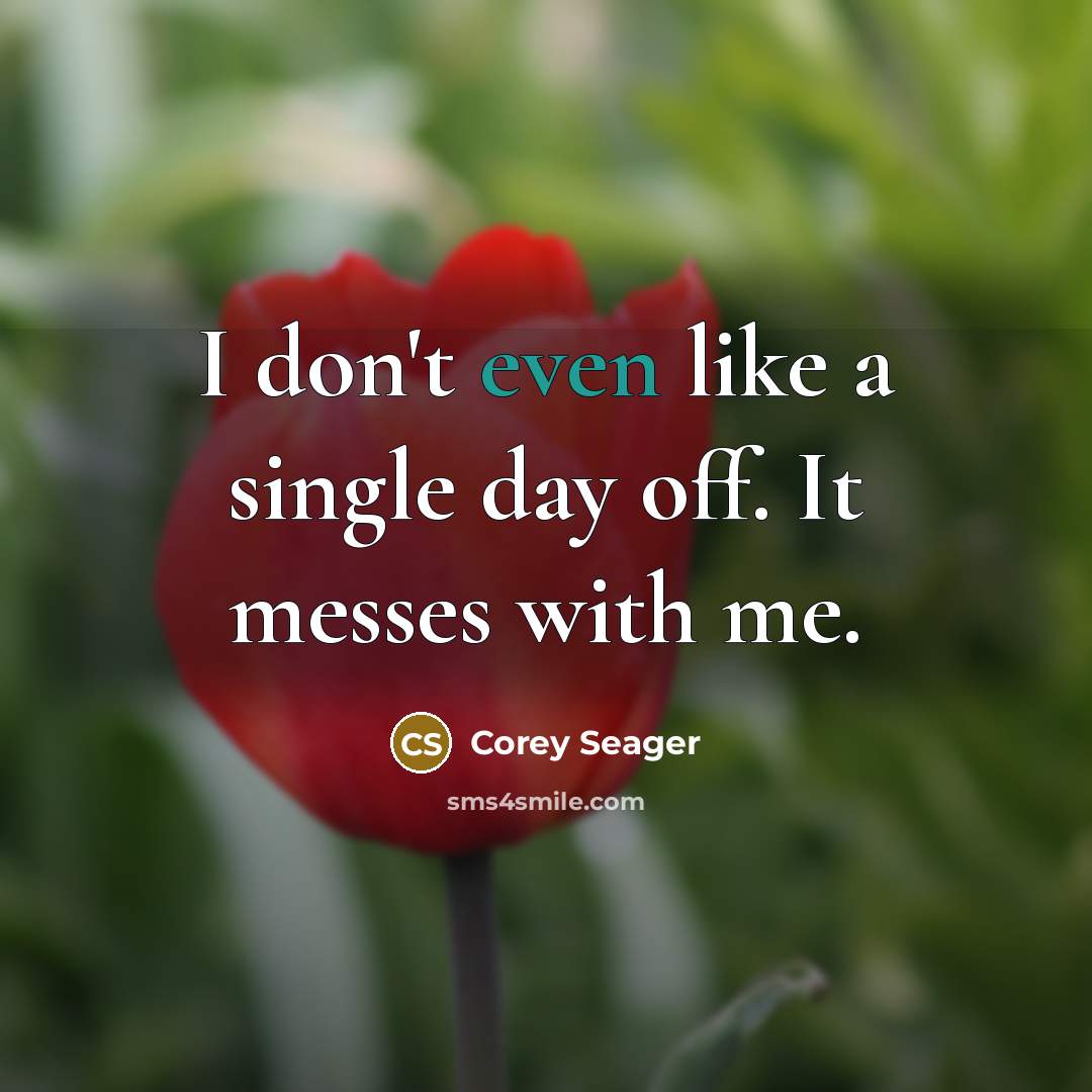 “I don't even like a single day off. It messes…” quote by Corey Seager
