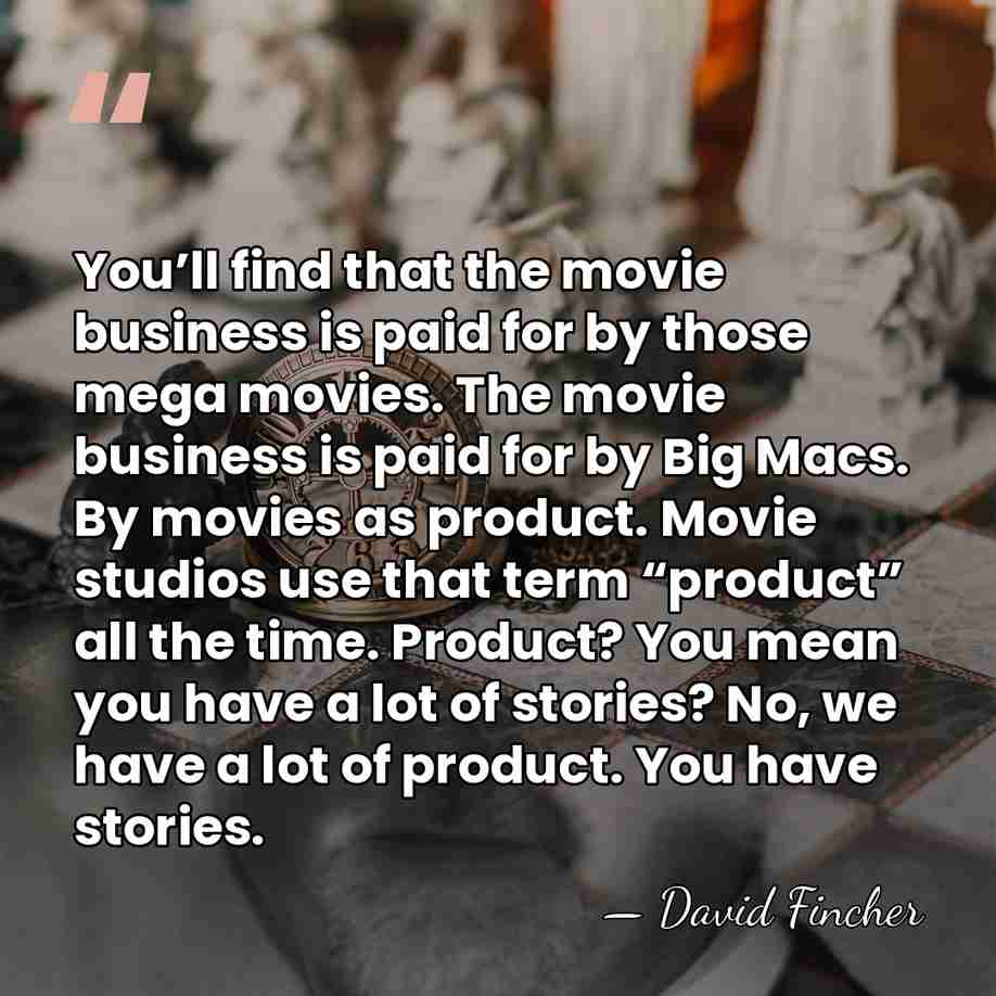 You’ll find that the movie business is paid for by those mega&hellip; - David Fincher