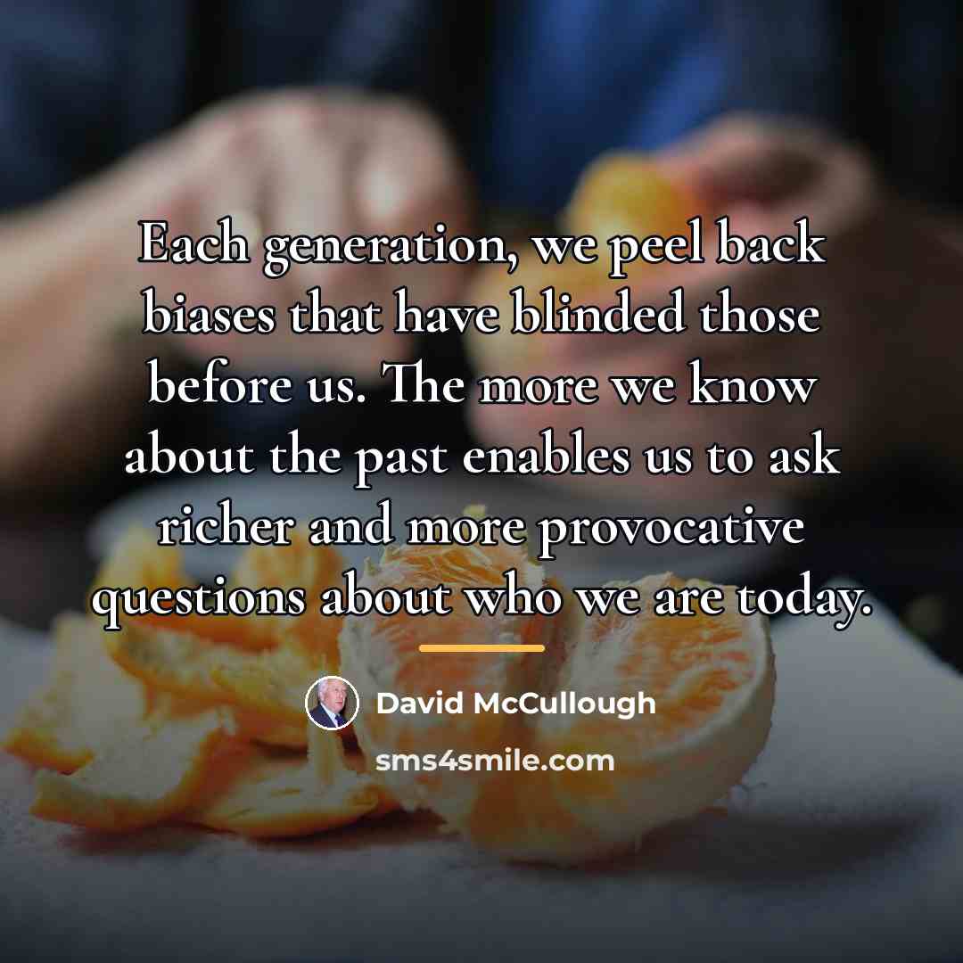 “Each generation, we peel back biases that have blinded those…” quote by David McCullough