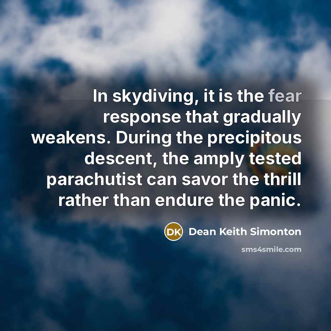 “In skydiving, it is the fear response that gradually weakens.…” quote by Dean Keith Simonton