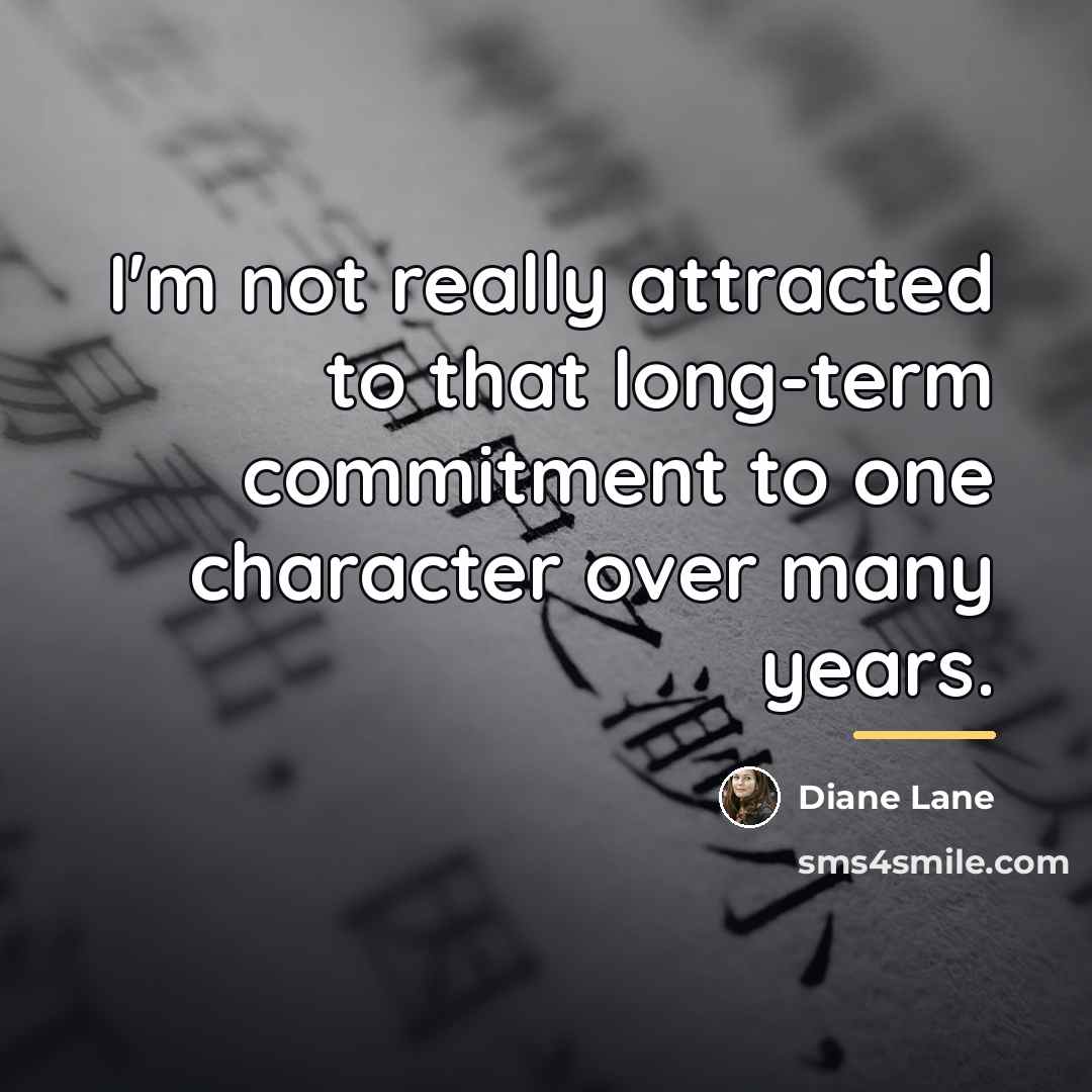 “I'm not really attracted to that long-term commitment to one…” quote by Diane Lane