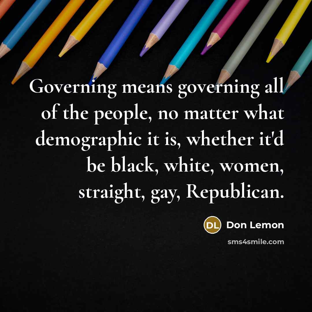 “Governing means governing all of the people, no matter what…” quote by Don Lemon