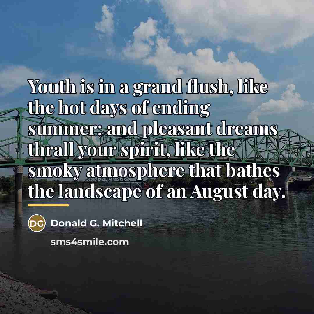“Youth is in a grand flush, like the hot days…” quote by Donald G. Mitchell